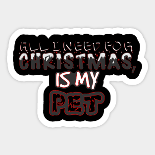 My Pet Is All I Need This Christmas Sticker